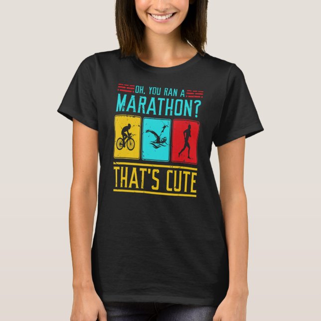 Triathlon Top You Ran A Marathon Thats Cute (Front)
