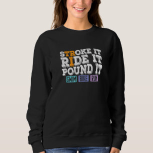 Triathlon Tri Stroke Ride Pound Swim Bike Run Sweatshirt
