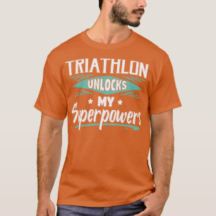 Triathlon Unlocks My Superpowers Cool Funny Triath T-Shirt