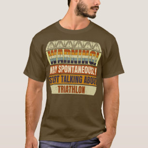 Triathlon Warning May Spontaneously Start Talking T-Shirt