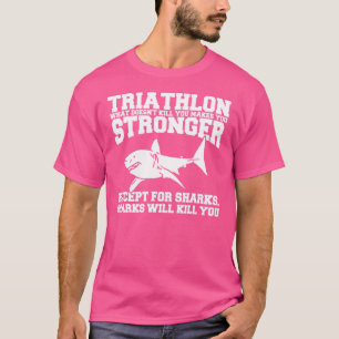 Triathlon What Doesn't Kill You Makes You Stronger T-Shirt
