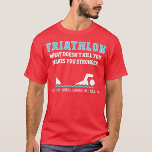 TriathlonFunny Sharks Will Kill You T-Shirt