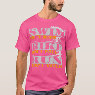 TriathlonSwim Not To Drown Bike Donx27t Fall Run D T-Shirt