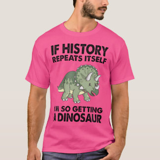 Triceratops If History Repeats I'M Getting A Cute T-Shirt