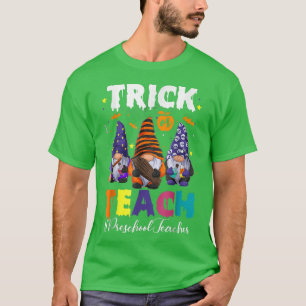 Trick Or Teach Preschool Teacher Halloween Gnome S T-Shirt