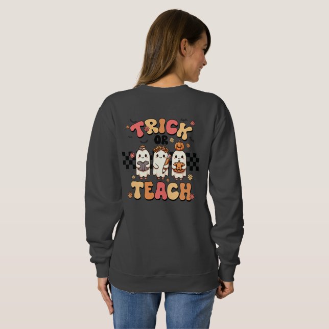 Trick Or Teach Teacher Halloween Sweatshirt (Back Full)