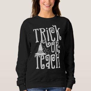 Trick Or Teach Witch Hat Spooky Teacher Life Hallo Sweatshirt