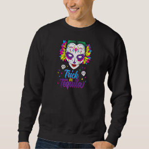 Trick Or Tequila Mexican Catrina Face For Dia De L Sweatshirt