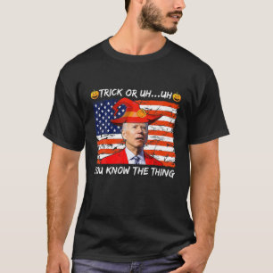 Trick Or Uh You Know The Thing Funny Joe Biden Hal T-Shirt