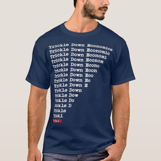 Trickle Down Economics is a trick shirt (Front)