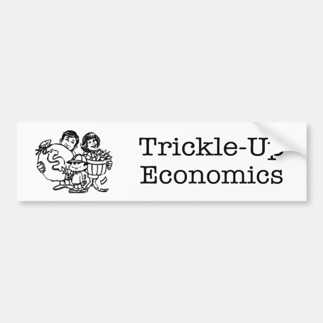 Trickle-Up Economics Bumper Sticker (Front)