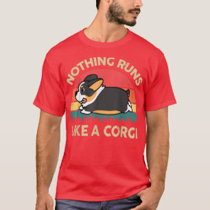 Tricolor Corgi Nothing Runs Like A Corgi Gifts for T-Shirt