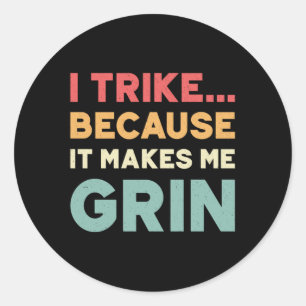 Tricycle I Trike Because It Makes Me Grin Vintage Classic Round Sticker