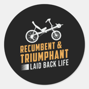 Tricycle Recumbent & Triumphant Laid Back Life Classic Round Sticker