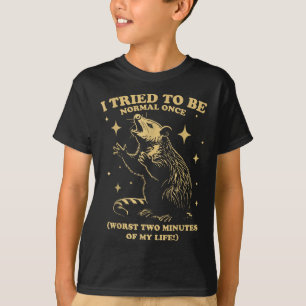 Tried To Be Normal Once Funny Possum Sungles Quote T-Shirt
