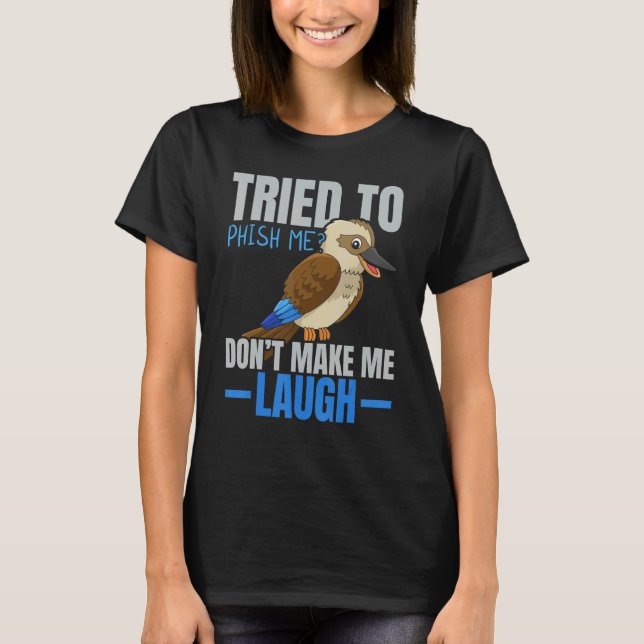 Tried To Phish Me Don't Make Me Laugh Bird   Kooka T-Shirt (Front)