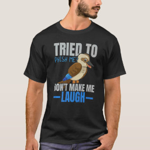 Tried To Phish Me Don't Make Me Laugh Bird  Kookab T-Shirt