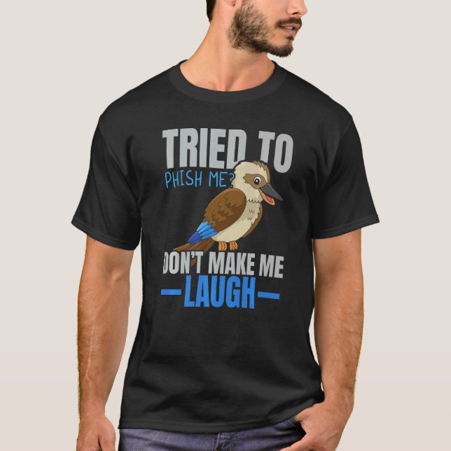 Tried To Phish Me Don't Make Me Laugh Bird  Kookab T-Shirt (Front)