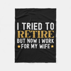 Tried To Retire But Work For Wife Retirement Fleece Blanket