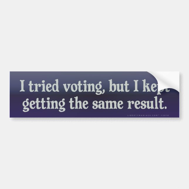Tried Voting, Same Result Bumper Sticker (Front)