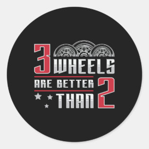 Triker 3 Wheels Are Better Than 2 Motor Trike Classic Round Sticker