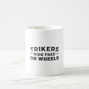 Triker Trikers Ride Free On Wheels Trike Funny Coffee Mug