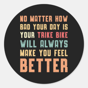 Triker Your Trike Bike Will Always Motor Trike Classic Round Sticker