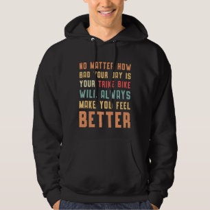Triker Your Trike Bike Will Always Motor Trike Hoodie