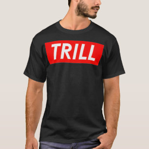 Trill Premium  T-Shirt