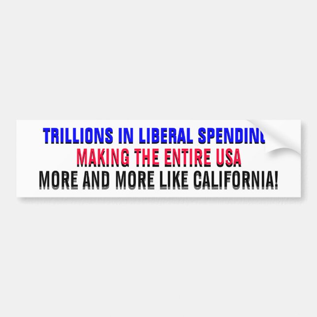 TRILLIONS IN  LIBERAL SPENDING... BUMPER STICKER (Front)