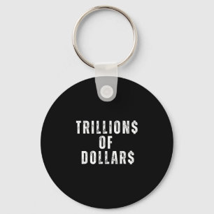 Trillions Of Dollars Funny Meme Sarcastic Money Hu Key Ring