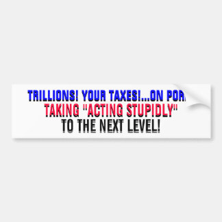 TRILLIONS!...YOUR TAXES! ...ON PORK! BUMPER STICKER