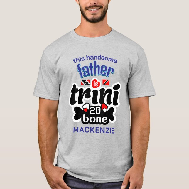 Trini to the bone Father T-Shirt (Front)