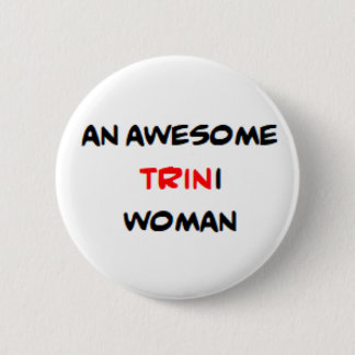 trini woman, awesome 6 cm round badge