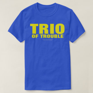 TRIO OF TROUBLE (ORIGINAL)  T-Shirt
