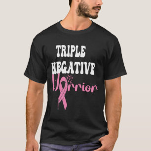 Triple Negative Warrior Cancer Survivor Breast Can T-Shirt