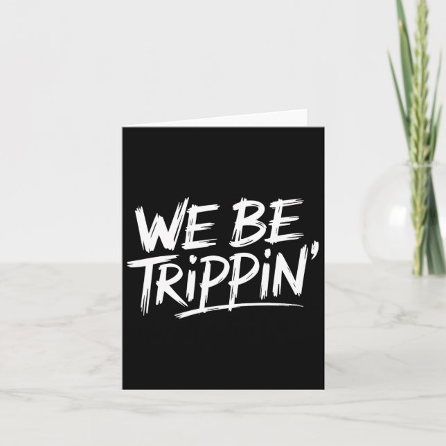 Trippin We Be Trippin Vacation Travel Funny Atchin Card (Front)