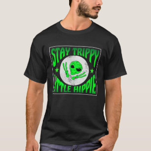 Trippy Alien Saying Stay Trippy Little Hippie Quot T-Shirt