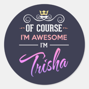 Trisha Of Course I'm Awesome Name Classic Round Sticker
