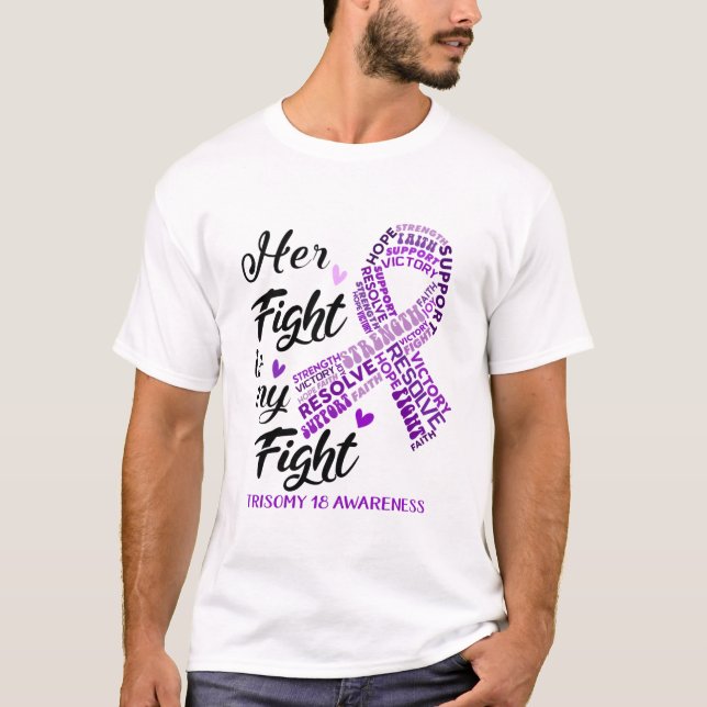 Trisomy 18 Awareness Her Fight is my Fight T-Shirt (Front)