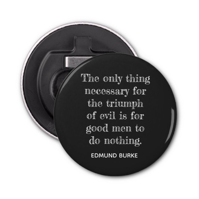 Triumph of Evil ** Edmund Burke quote -Bottle open Bottle Opener (Front)