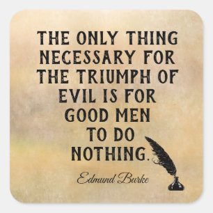 Triumph of Evil **Edmund Burke quote - print Square Sticker