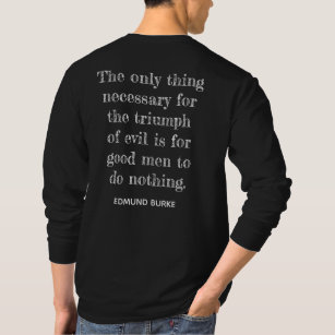 Triumph of Evil ** Edmund Burke quote -T-shirt T-Shirt