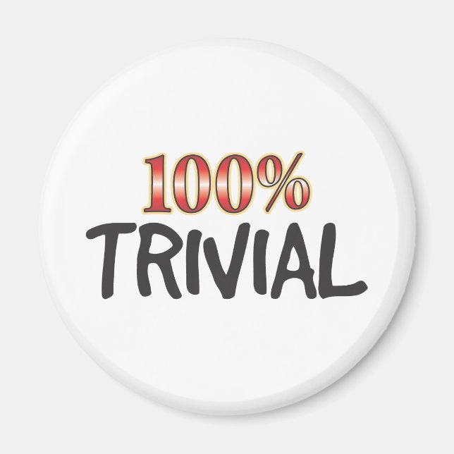 Trivial 100 Percent Magnet (Front)