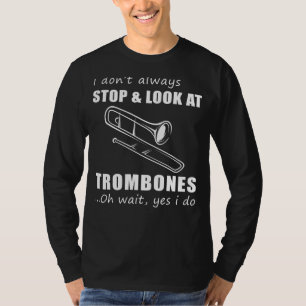 Trombone Enthusiasts Delight: Funny I Dont Always T-Shirt