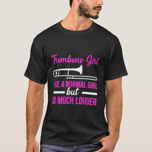 Trombone Girl So Much Louder Than Normal Trombonis T-Shirt (Front)