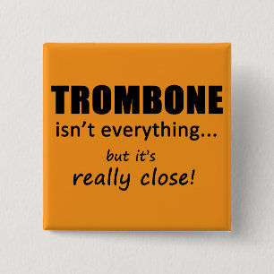 Trombone Isn't Everything 15 Cm Square Badge