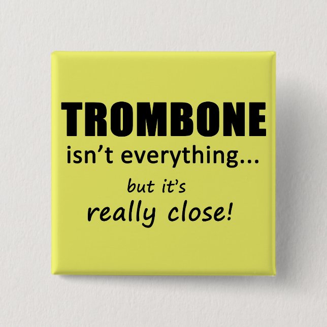 Trombone Isn't Everything 15 Cm Square Badge (Front)