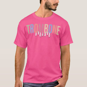 Trombone Mum Trombone Player Jazz Music Marching B T-Shirt