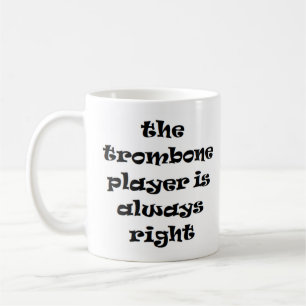 trombone player always right coffee mug